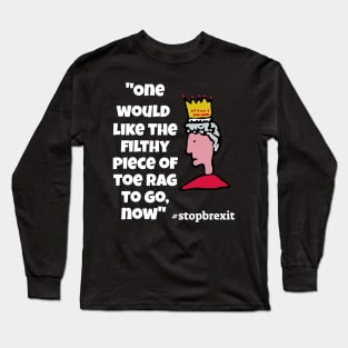 "One would like the filthy piece of toe-rag to go now"Queen Long Sleeve T-Shirt